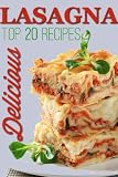 Perfect Lasagna: TOP 20 Mouthwatering Lasagna Recipes