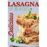 Perfect Lasagna: TOP 20 Mouthwatering Lasagna Recipes