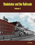 Studebaker and the Railroads - Volume 2
