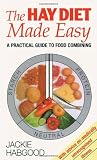 The Hay Diet Made Easy: A Practical Guide to Food Combining