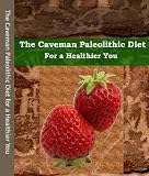 The Caveman Paleolithic Diet for a Healthier You