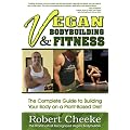 Vegan Bodybuilding & Fitness: The Complete Guide to Building Your Body on a Plant-Based Diet