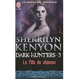 Le cercle des immortels, Tome 3 : La fille du Shamanpar Sherrilyn Kenyon