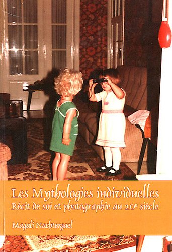 Les Mythologies Individuelles: Recit de Soi Et Photographie Au 20e Siecle (Faux Titre) (French Edition), by Magali Nachtergael Les Mythologies Individuelles: Recit de Soi Et Photographie Au 20e Siecle (Faux Titre) (French Edition), by Magali Nachtergael