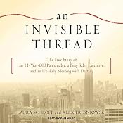An Invisible Thread: The True Story of an 11-Year-Old Panhandler, a Busy Sales Executive, and an Unlikely Meeting with Destiny | [Laura Schroff, Alex Tresniowski]