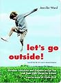 Let's Go Outside! (Outdoor Activities and Projets to Get You and Your Kids Closer to Nature) (Paperback)