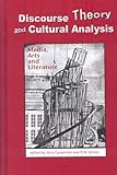 Discourse theory and cultural analysis : media, arts and literature