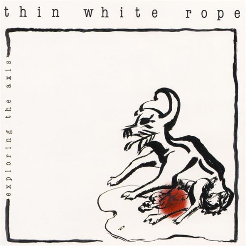 Thin White Rope - Exploring The Axis - Zortam Music