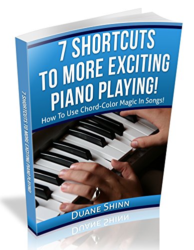 7 Shortcuts To More Exciting Piano Playing!: How To Use Chord-Color Magic In Songs! (Success in Music)