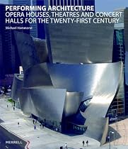 Performing Architecture: Opera Houses, Theatres and Concert Halls for the Twenty-first Century
