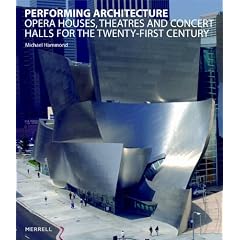 Performing Architecture: Opera Houses, Theatres and Concert Halls for the Twenty-first Century