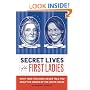 Secret Lives of the First Ladies: What Your Teachers Never Told You About the Women of The White House