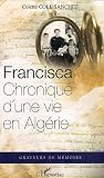 Francisca : Chronique d'une vie en Alg�rie