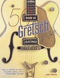 50 Years of Gretsch Electrics: Half a Century of White Falcons, Gents, Jets, and Other Great Guitars