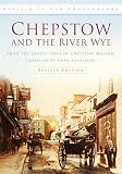Chepstow and the River Wye from the Severn to Tintern : from the collections of Chepstow Museum