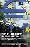 The Euro crisis in the media : journalistic coverage of economic crisis and European institutions