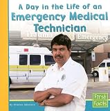 A Day in the Life of an Emergency Medical Technician (First Facts: Community Helpers at Work)