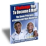 I challenge You To Become a Man, The Seven Principle of Adolescent Male Mentoring