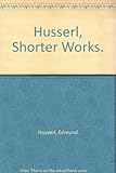 Husserl : shorter works