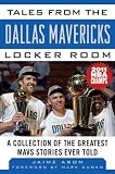 Tales from the Dallas Mavericks Locker Room (Tales from the Team)