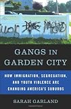 Gangs in Garden City: How Immigration, Segregation, and Youth Violence are Changing Americas Suburbs