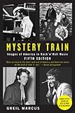 Mystery Train: Images of America in Rock 'n' Roll Music: Fifth Edition