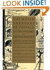 The World Treasury of Physics, Astronomy, and Mathematics: From Albert Einstein to Stephen W. Hawking and From Annie Dillard to John Updike - an ... Than 90 of This Century's Best-Known Writers