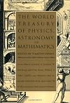 The World Treasury of Physics, Astronomy, and Mathematics: From Albert Einstein to Stephen W. Hawking and From Annie Dillard to John Updike - an Eloquent ... Collection From More Than 90 of This Centu