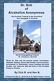Dr. Bob of Alcoholics Anonymous: His Excellent Training in the Good Book As a Youngster in Vermont Knowing God: Walking through the Book of Books