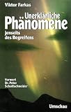 Produkt-Bild: Unerkl&auml;rliche Ph&auml;nomene. Jenseits des Begreifens