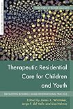 Therapeutic residential care for children and youth : developing evidence-based international practice