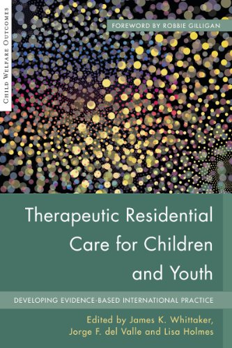 Therapeutic Residential Care For Children and Youth: Developing Evidence-Based International Practice (Child Welfare Outcomes)