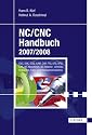 NC/CNC Handbuch 2007/2008: CNC, DNC, CAD, CAM, CIM, FFS, SPS, RPD, LAN, NC-Maschinen, NC-Roboter, Antriebe, Simulation, Fach- und Stichwortverzeichnis