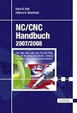 NC/CNC Handbuch 2007/2008: CNC, DNC, CAD, CAM, CIM, FFS, SPS, RPD, LAN, NC-Maschinen, NC-Roboter, Antriebe, Simulation, Fach- und Stichwortverzeichnis