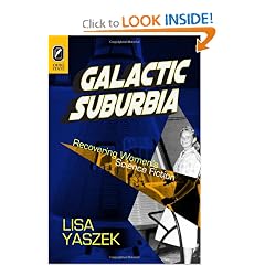 Galactic Suburbia: Recovering Ladies Science Fiction by Ph.D. Lisa Yaszek