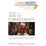 The Rise of Christianity: How the Obscure, Marginal, Jesus Movement Became the Dominant Religious Force ....