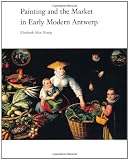Painting and the Market in Early Modern Antwerp (Yale Publications in the History of Art)