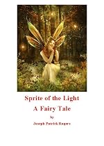 Sprite of the Light: A Fairy Tale-From Free Kindle Books Library Click to Download Free Kindle Book -> Sprite of the Light: A Fairy Tale