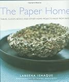 The paper home : tables, clocks, bowls and other home projects made from paper