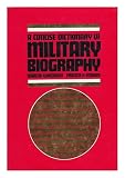 A concise dictionary of military biography : two hundred of the most significant names in land warfare, 10th-20th century