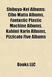 Shibuya-Kei Albums: Cibo Matto Albums, Fantastic Plastic Machine Albums, Kahimi Karie Albums, Pizzicato Five Albums Fantastic Plastic Machine