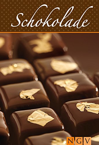 Schokolade: Die schönsten Rezepte für Pralinen, Plätzchen, Kuchen und Torten mit Schokolade (German Edition)