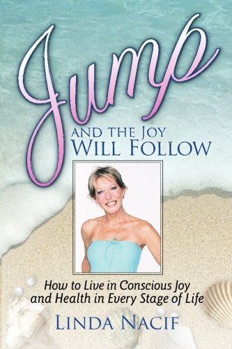 jump and the joy will follow how to live in conscious joy and health in every stage of life