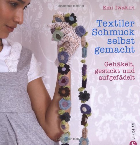 Produkt-Bild: Textiler Schmuck selbst gemacht: Geh&auml;kelt, gestickt und aufgef&auml;delt