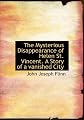 The Mysterious Disappearance of Helen St. Vincent. A Story of a vanished City