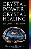 Crystal Power, Crystal Healing: The Complete Handbook