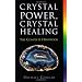 Crystal Power, Crystal Healing: The Complete Handbook