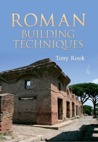 Roman Building Techniques, by Tony Rook