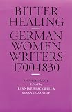 Bitter Healing: German Women Writers, 1700-1830. An Anthology (European Women Writers)