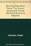 Banking regulation today : the impact, issues and trends